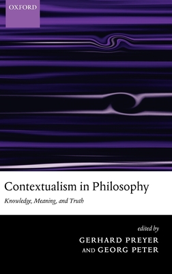 Contextualism in Philosophy: Knowledge, Meaning, and Truth - Preyer, Gerhard (Editor), and Peter, Georg (Editor)