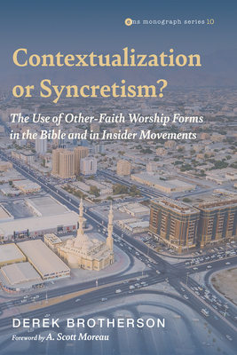 Contextualization or Syncretism? - Brotherson, Derek, and Moreau, A Scott (Foreword by)