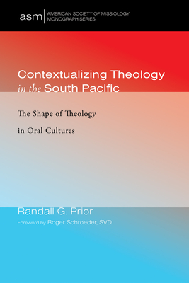 Contextualizing Theology in the South Pacific - Prior, Randall G, and Schroeder, Roger Svd (Foreword by), and Tuwere, Ilaitia Sevati (Preface by)