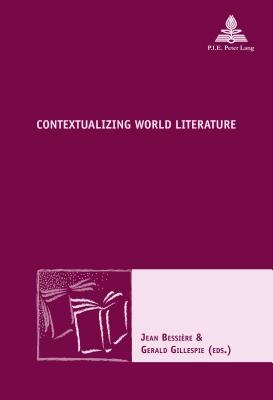 Contextualizing World Literature - Bessi?re, Jean (Editor), and Gillespie, Gerald (Editor)