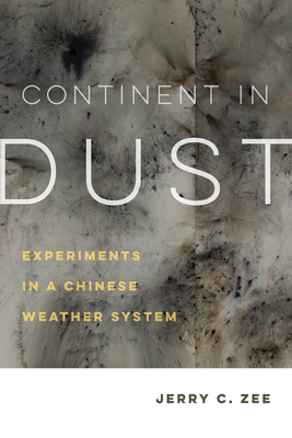 Continent in Dust: Experiments in a Chinese Weather System Volume 10 - Zee, Jerry C