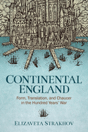 Continental England: Form, Translation, and Chaucer in the Hundred Years' War