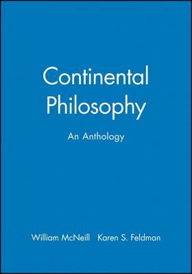 Continental Philosophy: An Anthology - McNeill, William (Editor), and Feldman, Karen S (Editor)