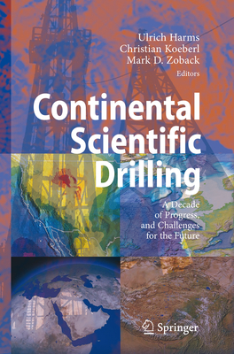 Continental Scientific Drilling: A Decade of Progress, and Challenges for the Future - Harms, Ulrich E. (Editor), and Koeberl, Christian (Editor), and Zoback, Mark D. (Editor)