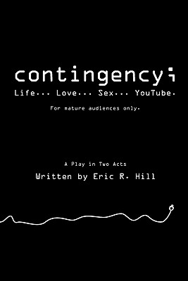 Contingency;: Life... Love... Sex... Youtube - Hill, Eric R