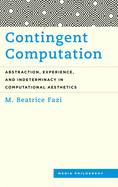 Contingent Computation: Abstraction, Experience, and Indeterminacy in Computational Aesthetics