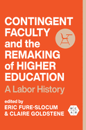 Contingent Faculty and the Remaking of Higher Education: A Labor History