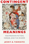 Contingent Meanings: Postmodern Fiction, Mimesis, and the Reader