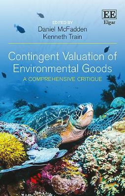 Contingent Valuation of Environmental Goods: A Comprehensive Critique - McFadden, Daniel (Editor), and Train, Kenneth (Editor)