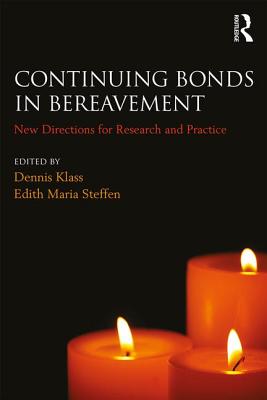 Continuing Bonds in Bereavement: New Directions for Research and Practice - Klass, Dennis (Editor), and Steffen, Edith Maria (Editor)