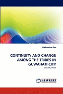 Continuity and Change Among the Tribes in Guwahati City