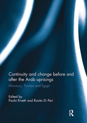 Continuity and Change Before and After the Arab Uprisings: Morocco, Tunisia, and Egypt - Rivetti, Paola (Editor), and Di Peri, Rosita (Editor)