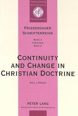 Continuity and Change in Christian Doctrine: A Study of the Problem of Doctrinal Development - Gerhardt, Johann, and Phler, Rolf J