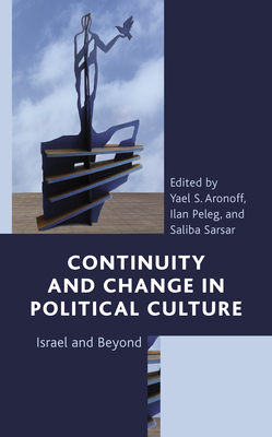 Continuity and Change in Political Culture: Israel and Beyond - Aronoff, Yael S (Editor), and Peleg, Ilan (Editor), and Sarsar, Saliba (Editor)