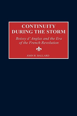 Continuity During the Storm: Boissy D'Anglas and the Era of the French Revolution - Ballard, John R