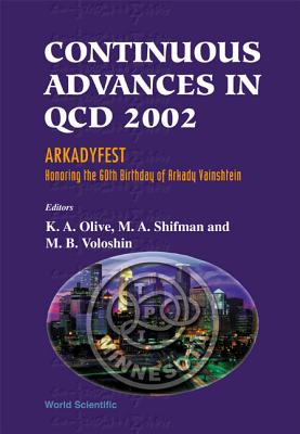 Continuous Advances in QCD 2002: Arkadyfest - Honoring the 60th Birthday of Arkady Vainshtein, Proceedings of the Conference - Olive, Keith A, and Shifman, Misha, and Voloshin, M B