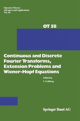 Continuous and Discrete Fourier Transforms, Extensions Problems and Wiener-Hopf Equations - Gohberg, Israel (Editor), and Gohberg, I (Editor)