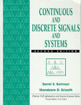 Continuous and Discrete Signals and Systems: United States Edition - Soliman, Samir S., and Mandyam D. Srinath