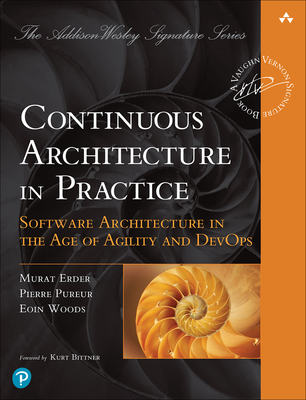 Continuous Architecture in Practice: Software Architecture in the Age of Agility and DevOps - Erder, Murat, and Pureur, Pierre, and Woods, Eoin