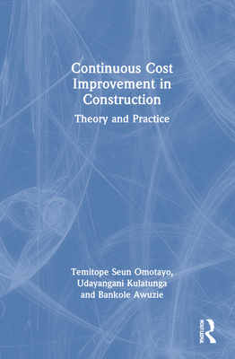 Continuous Cost Improvement in Construction: Theory and Practice - Omotayo, Temitope Seun, and Kulatunga, Udayangani, and Awuzie, Bankole