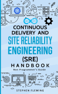 Continuous Delivery and Site Reliability Engineering (SRE) Handbook: Non-Programmer's Guide