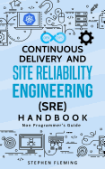 Continuous Delivery and Site Reliability Engineering (Sre) Handbook: Non-Programmer's Guide