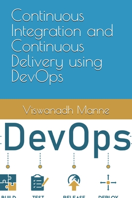 Continuous Integration and Continuous Delivery using DevOps - Manne, Viswanadh