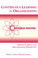 Continuous Learning in Organizations: Individual, Group, and Organizational Perspectives