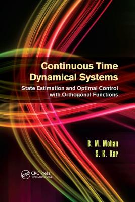 Continuous Time Dynamical Systems: State Estimation and Optimal Control with Orthogonal Functions - Mohan, B.M., and Kar, S.K.