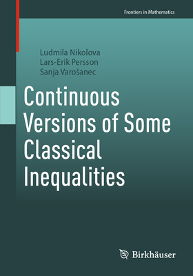 Continuous Versions of Some Classical Inequalities - Nikolova, Ludmila, and Persson, Lars-Erik, and Varosanec, Sanja