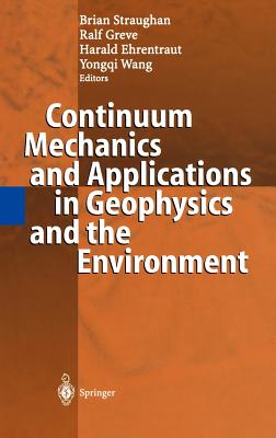 Continuum Mechanics and Applications in Geophysics and the Environment - Straughan, Brian (Editor), and Greve, Ralf (Editor), and Ehrentraut, Harald (Editor)