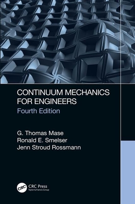 Continuum Mechanics for Engineers - Mase, G. Thomas, and Smelser, Ronald E., and Rossmann, Jenn Stroud