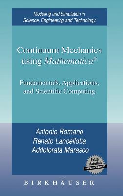 Continuum Mechanics Using Mathematica(r): Fundamentals, Applications and Scientific Computing - Romano, Antonio, and Lancellotta, Renato, and Marasco, Addolorata