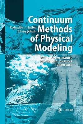 Continuum Methods of Physical Modeling: Continuum Mechanics, Dimensional Analysis, Turbulence - Hutter, Kolumban, and Jhnk, Klaus