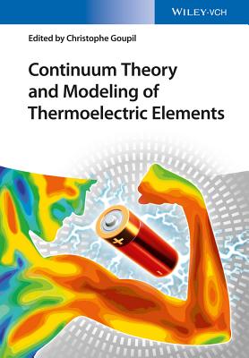 Continuum Theory and Modeling of Thermoelectric Elements - Goupil, Christophe (Editor)