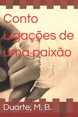 Conto - Ligaes de uma Paixo - Duarte, Marcelo Barboza, and B, Duarte M