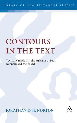 Contours in the Text: Textual Variation in the Writings of Paul, Josephus and the Yahad - Norton, Jonathan D.H.