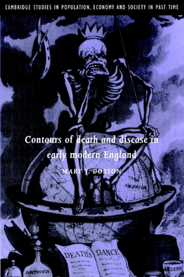 Contours of Death and Disease in Early Modern England - Dobson, Mary J.
