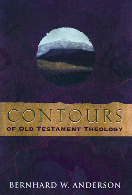 Contours of Old Testament Theology - Anderson, Bernhard W, and Anderson, Bernard W