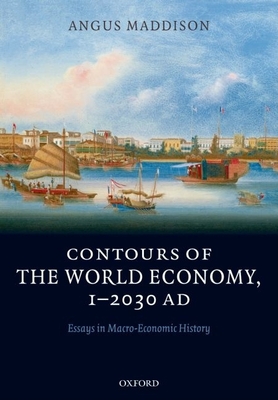 Contours of the World Economy 1-2030 AD: Essays in Macro-Economic History - Maddison, Angus