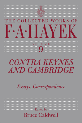 Contra Keynes and Cambridge: Essays, Correspondence Volume 9 - Hayek, F A, and Caldwell, Bruce, Dr. (Editor)