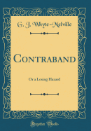 Contraband: Or a Losing Hazard (Classic Reprint)