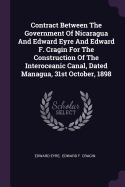 Contract Between The Government Of Nicaragua And Edward Eyre And Edward F. Cragin For The Construction Of The Interoceanic Canal, Dated Managua, 31st October, 1898