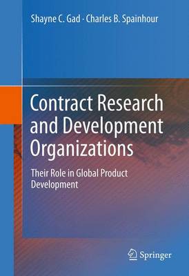Contract Research and Development Organizations: Their Role in Global Product Development - Gad, Shayne C, and Spainhour, Charles B