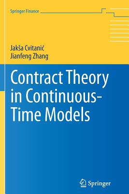 Contract Theory in Continuous-Time Models - Cvitanic, Jaksa, and Zhang, Jianfeng