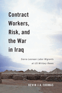 Contract Workers, Risk, and the War in Iraq: Sierra Leonean Labor Migrants at Us Military Basesvolume 5