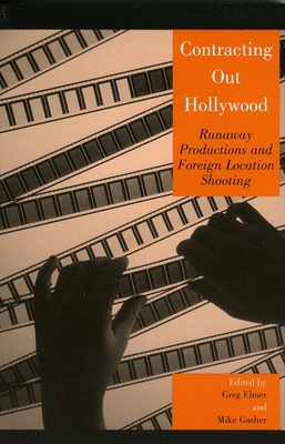 Contracting Out Hollywood: Runaway Productions and Foreign Location Shooting - Breen, Marcus (Contributions by), and Christopherson, Susan (Contributions by), and Donald, Stephanie Hemelryk, Professor...