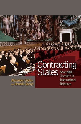 Contracting States: Sovereign Transfers in International Relations - Cooley, Alexander, and Spruyt, Hendrik