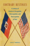 Contrary Destinies: A Century of America's Occupation, Deoccupation, and Reoccupation of Haiti