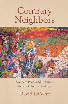 Contrary Neighbors, Volume 237: Southern Plains and Removed Indians in Indian Territory - La Vere, David, Ph.D.